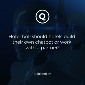 Chatbots hôteliers – Les hôtels doivent-ils construire leur propre chatbot ou travailler avec un partenaire ?
