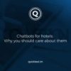 Chatbots for hotels: Why you should care about them