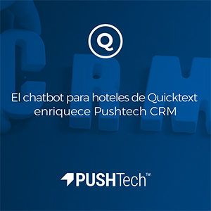 El chatbot para hoteles de Quicktext enriquece Pushtech CRM