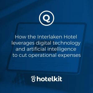 How the Interlaken Hotel leverages digital technology and artificial intelligence to cut operational expenses
