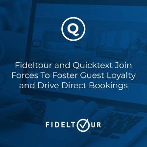 Fideltour and Quicktext Join Forces To Foster Hotel Guest Loyalty and Drive Direct Bookings