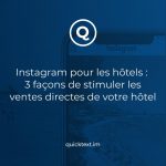 Instagram pour les hôtels : 3 façons de stimuler les ventes directes de votre hôtel