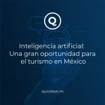 Inteligencia artificial: Una gran oportunidad para el turismo en México