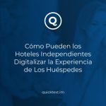 Cómo Pueden los Hoteles Independientes Digitalizar la Experiencia de Los Huéspedes