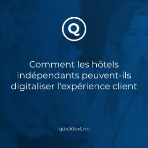 Comment les hôtels indépendants peuvent-ils digitaliser l’expérience client + Use Case