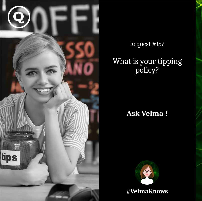  Ask Velma about tipping policy